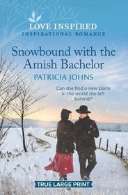 Snowbound with the Amish Bachelor (Redemption's Amish Legacies, Bk 4) (Love Inspired, No 1381) (True Large Print)