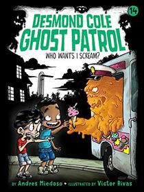 Who Wants I Scream? (14) (Desmond Cole Ghost Patrol)