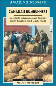 Canada's Rumrunners: Incredible Adventures and Exploits in Canada's Illlicit Liquor Trade (An Amazing Stories Book) (Amazing Stories)