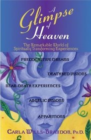 A Glimpse of Heaven: The Remarkable World of Spiritually Transforming Experiences