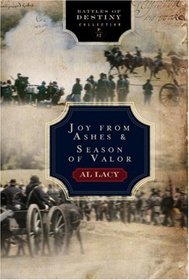 Joy from Ashes: Battle of Fredericksburg/Season of Valor: Battle of Gettysburg (Battles of Destiny Series)