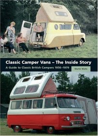 Classic Camper Vans - The Inside Story: A Guide to Classic British Campers 1956-1979