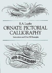 Ornate Pictorial Calligraphy: Instructions and over 150 Examples (Dover Pictorial Archive Series)