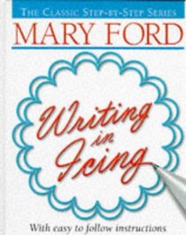 Mary Ford Writing in Icing (The Classic Step-by-Step Series)