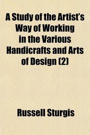 A Study of the Artist's Way of Working in the Various Handicrafts and Arts of Design (2)