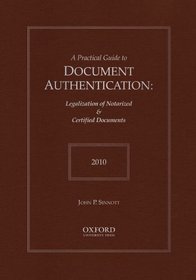 A Practical Guide to Document Authentication 2010: Legalization of Notarized & Certified Documents (Practical Guides to Document Authentication)