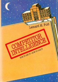 Competitor Intelligence: How to Get It, How to Use It