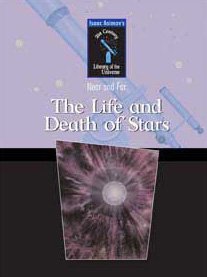 The Life And Death Of Stars (Isaac Asimov's 21st Century Library of the Universe)
