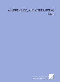 A Hidden Life, and Other Poems: -1872