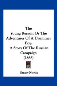 The Young Recruit Or The Adventures Of A Drummer Boy: A Story Of The Russian Campaign (1866)