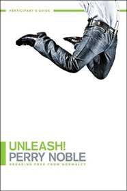 Unleash! Participant's Guide: Breaking Free From Normalcy