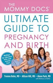 The Mommy Docs' Ultimate Guide to Pregnancy and Birth (2 Volume Set)