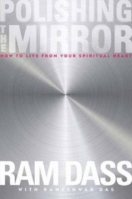 Polishing the Mirror: How to Live From Your Spiritual Heart