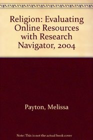 Religion: Evaluating Online Resources with Research Navigator, 2004
