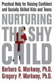 Nurturing the Shy Child : Practical Help for Raising Confident and Socially Skilled Kids and Teens