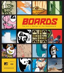 Boards : The Art and Design of the Skateboard (MTV Overground)