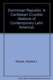 The Dominican Republic: A Caribbean Crucible (Nations of Contemporary Latin America)