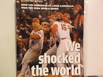 We Shocked the World: How the Underdog St. Louis Cardinals Won the 2006 World Series