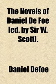 The Novels of Daniel De Foe [ed. by Sir W. Scott].