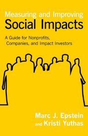 Measuring and Improving Social Impacts: A Guide for Nonprofits, Companies, and Impact Investors