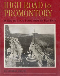 High Road to Promontory - Building the Central Pacific Across the High Sierra