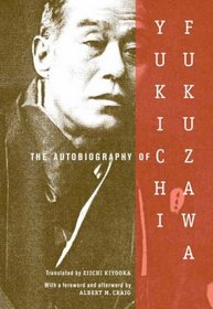 The Autobiography of Yukichi Fukuzawa, translated by Eiichi Kiyooka, with a foreword and afterword by Albert Craig