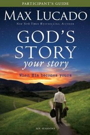 God's Story, Your Story Participant's Guide: When His Becomes Yours (Story, The)
