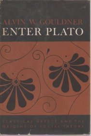 Enter Plato: Classical Greece and the Origins of Social Theory.