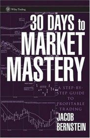 30 Days to Market Mastery: A Step-by-Step Guide to Profitable Trading (Wiley Trading)