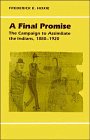 A Final Promise : The Campaign to Assimilate the Indians, 1880-1920