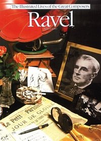 Ravel (The Illustrated Lives of the Great Composers' Ser.)