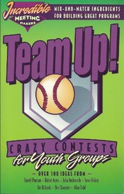 Team Up!: Crazy Contests for Youth Groups