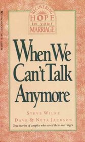 When We Can't Talk Anymore: Stories About Couples Who Learned How to Communicate Again (Recovering hope in your marriage)