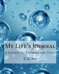 My Life's Journal: A Journal for Children and Teens (Volume 1)