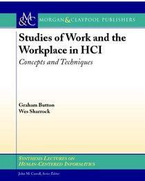 Studies of Work and the Workplace in HCI: Concepts and Techniques (Synthesis Lectures on Human-Centered Informatics)