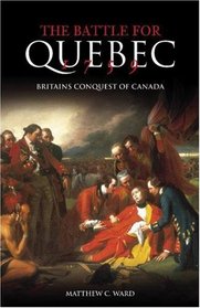 The Battle for Quebec 1759: Britain's Conquest of Canada (Battles & Campaigns)
