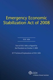 Tax Legislation 2008: Emergency Economic Stabilization Act of 2008 - Text of H.R. 1424, As Signed by the President on October 3, 2008 and JCT Technical Explanation of H.R. 1424 (Conference Report)