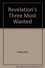Revelation's Three Most Wanted
