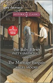 The Baby Barter / The Marriage Bargain (Love Inspired Classics)