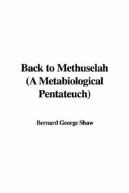 Back to Methuselah (A Metabiological Pentateuch)