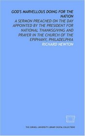 God's marvellous doing for the nation: a sermon preached on the day appointed by the president for national thanksgiving and prayer in the Church of the Epiphany, Philadelphia
