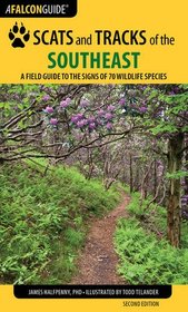 Scats and Tracks of the Southeast: A Field Guide to the Signs of 70 Wildlife Species (Scats and Tracks Series)
