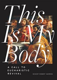 This Is My Body: A Call to Eucharistic Revival
