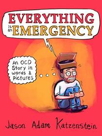 Everything Is an Emergency: An OCD Story in Words & Pictures