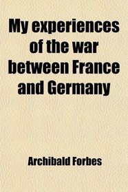 My experiences of the war between France and Germany