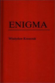 Enigma : How the German Machine Cipher Was Broken, and How It Was Read by the Allies in World War Two (Foreign Intelligence Book Series)