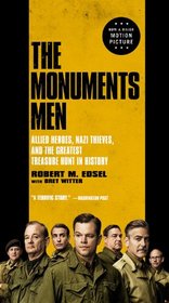 The Monuments Men: Allied Heroes, Nazi Thieves, and the Greatest Treasure Hunt in History