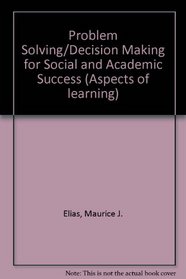 Problem Solving/Decision Making for Social and Academic Success: A School Based Approach (N E a Aspects of Learning)