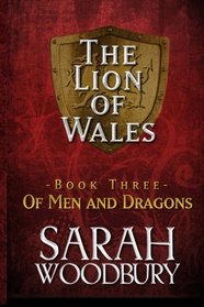 Of Men and Dragons (The Lion of Wales) (Volume 3)