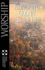 Worship: Honoring God in All of Life (Foundations for Christian Living Series)